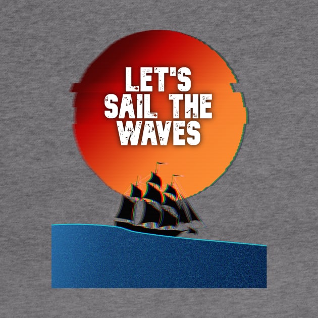 LET'S SAIL THE WAVES by positiveartstore